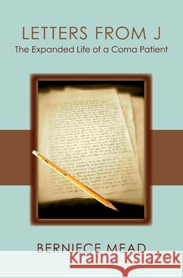 Letters from J: The Expanded Life of a Coma Patient Berniece Mead 9781453623282 Createspace - książka