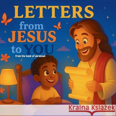 Letters From Jesus to You: Christian children book. Scripture-Inspired Letters That Teach Children They Are Loved. God's Truth About Their Identity Create An 9781069658104 Ikpekhai - książka