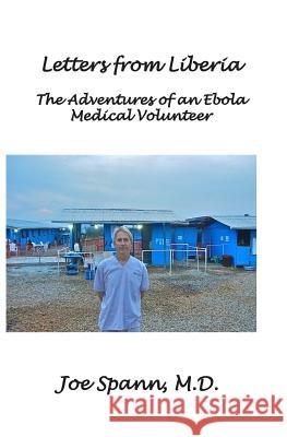 Letters from Liberia: The Adventures of an Ebola Medical Volunteer Joe Span 9781508735786 Createspace - książka