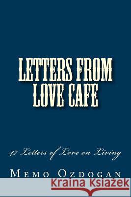 Letters from Love Cafe: 47 Letters of Love on Living Memo Ozdogan 9781500512675 Createspace - książka