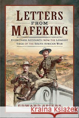 Letters from Mafeking: Eyewitness Accounts from the Longest Siege of the South African War Edward Spiers 9781526710024 Frontline Books - książka