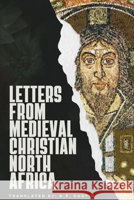 Letters from Medieval Christian North Africa D P Curtin 9798330203291 Dalcassian Publishing Company - książka
