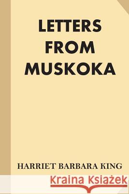 Letters from Muskoka Harriet Barbara King 9781539160564 Createspace Independent Publishing Platform - książka