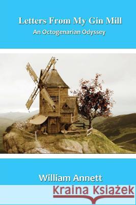 Letters From My Gin Mill: An Octogenarian Odyssey William S. Annett 9781546704461 Createspace Independent Publishing Platform - książka