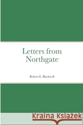 Letters from Northgate Robert E. Blackwell 9781678120337 Lulu.com - książka