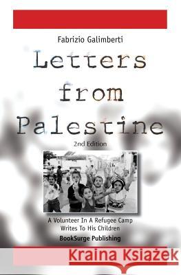 Letters From Palestine: A Volunteer In A Refugee Camp Writes To His Children: Second Edition Fabrizio Galimberti 9781419649509 Booksurge Publishing - książka
