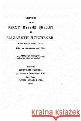 Letters from Percy Bysshe Shelley to Elizabeth Hitchener Percy Bysshe Shelley 9781530379576 Createspace Independent Publishing Platform - książka