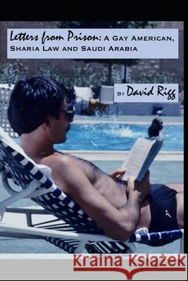 Letters from Prison: A Gay American, Sharia Law and Saudi Arabia David Rigg 9781686565649 Independently Published - książka