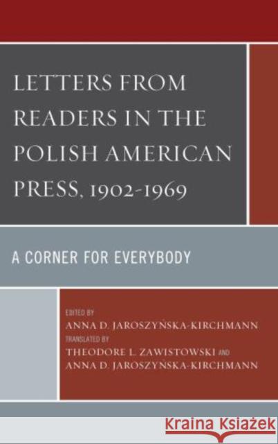 Letters from Readers in the Polish American Press, 1902-1969: A Corner for Everybody Jaroszyńska-Kirchmann, Anna D. 9780739188729 Lexington Books - książka