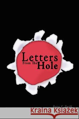 Letters From The Hole Brian K. Smith 9781438918075 Authorhouse - książka