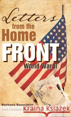 Letters from the Home Front: World War II Bannister, Barbara 9781458209603 Abbott Press - książka