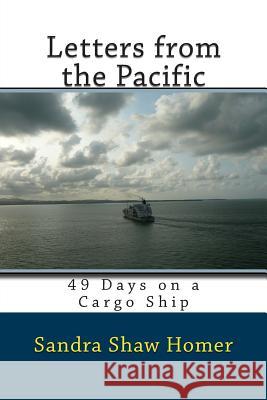 Letters from the Pacific: 49 Days on a Cargo Ship Sandra Sha 9781494475314 Createspace - książka