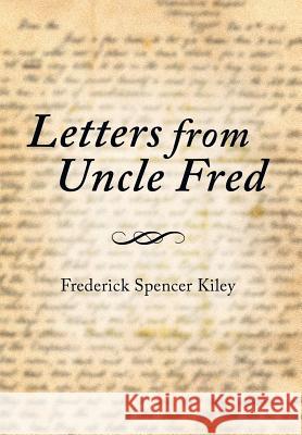 Letters from Uncle Fred Frederick Spencer Kiley 9781499004847 Xlibris Corporation - książka