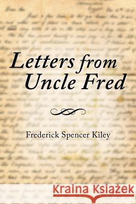 Letters from Uncle Fred Frederick Spencer Kiley 9781499004861 Xlibris Corporation - książka