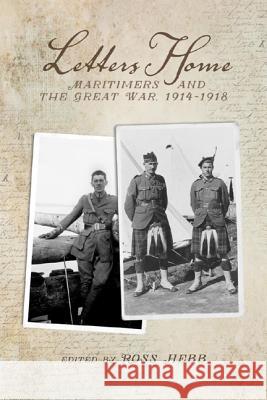 Letters Home: Maritimers and the Great War, 1914-1918 Ross Hebb 9781771082037 Nimbus Publishing (CN) - książka