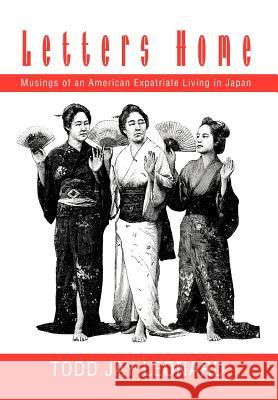 Letters Home: Musings of an American Expatriate Living in Japan Leonard, Todd Jay 9780595748433 iUniverse - książka