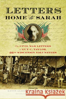 Letters Home to Sarah: The Civil War Letters of Guy C. Taylor, Thirty-Sixth Wisconsin Volunteers Taylor, Guy C. 9780299291204 University of Wisconsin Press - książka