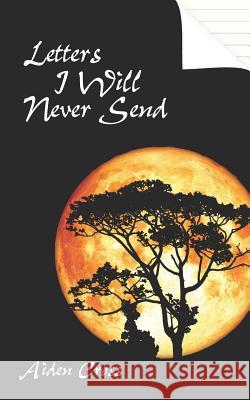 Letters I Will Never Send Aiden Cross 9781796333404 Independently Published - książka