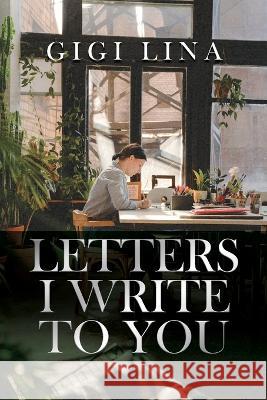 Letters I Write to You Gigi Lina 9781685370183 Dorrance Publishing Co. - książka