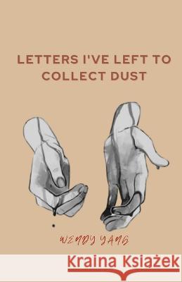 Letters I've Left to Collect Dust Yang Wendy Yang 9798798650484 Independently published - książka