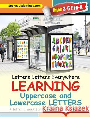 Letters Letters Everywhere LEARNING Uppercase and Lowercase Letters: A letter a week for 26-weeks daily workbook Spongylittleminds 9780692754894 Saltiness Enterprises LLC - książka