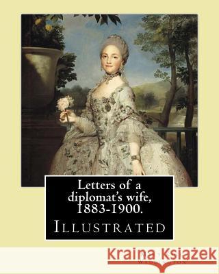 Letters of a diplomat's wife, 1883-1900. By: Mary King Waddington: (Illustrated).Mary Alsop King Waddington (April 28, 1833 - June 30, 1923) was an Am Waddington, Mary King 9781977939142 Createspace Independent Publishing Platform - książka