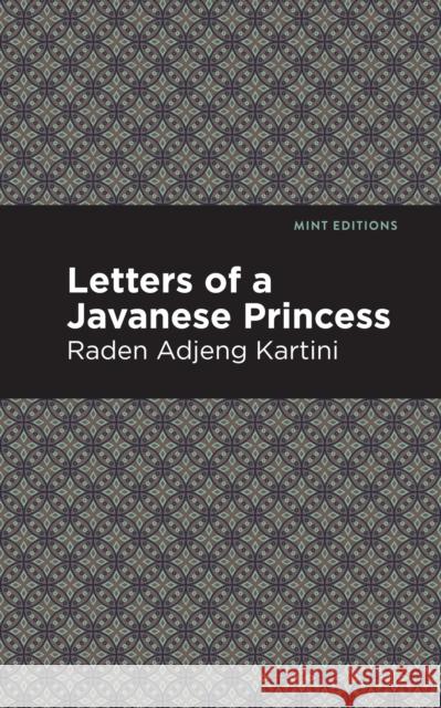 Letters of a Javanese Princess Raden Adjeng Kartini Mint Editions 9781513219349 Mint Ed - książka