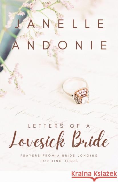 Letters of a Lovesick Bride: Prayers from a Bride Longing for King Jesus Janelle Andonie 9781953300423 Clay Bridges Press - książka