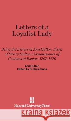 Letters of a Loyalist Lady Ann Hulton, E Rhys Jones 9780674334830 Harvard University Press - książka