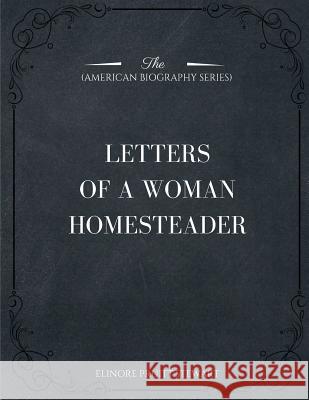 Letters of a Woman Homesteader (American Biography Series) Elinore Pruitt Stewart 9781546980780 Createspace Independent Publishing Platform - książka