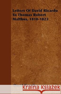 Letters Of David Ricardo To Thomas Robert Malthus, 1810-1823 Ricardo, David 9781445577968 Ehrsam Press - książka