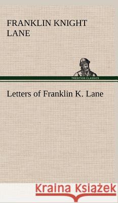 Letters of Franklin K. Lane Franklin Knight Lane 9783849501273 Tredition Classics - książka