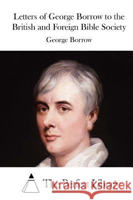 Letters of George Borrow to the British and Foreign Bible Society George Borrow The Perfect Library 9781519665447 Createspace Independent Publishing Platform - książka