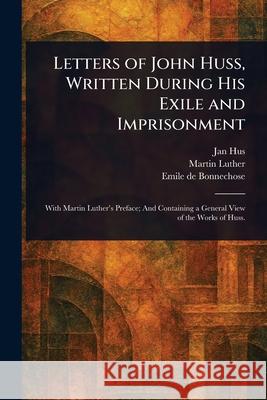 Letters of John Huss, Written During His Exile and Imprisonment Jan Hus Martin Luther Emile De Bonnechose 9781025254166 Anson Street Press - książka