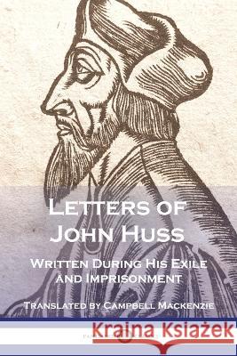 Letters of John Huss Written During His Exile and Imprisonment John Huss Campbell MacKenzie  9781789875621 Pantianos Classics - książka