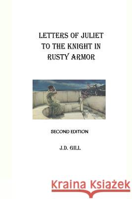 Letters of Juliet to the Knight in Rusty Armor J. D. Gill 9781505319712 Createspace - książka