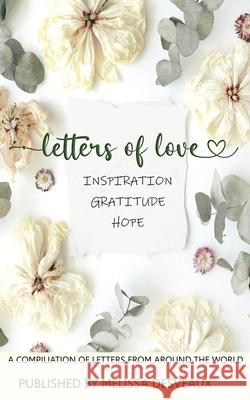 Letters of Love - Inspiration, Gratitude, Hope - A Compilation of Letters from Around the World Melissa Desveaux 9780645217568 Melissa Desveaux - książka