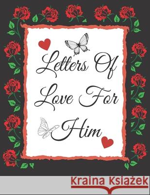 Letters Of Love For Him: Valentines Gifts: Write Your Messages Of Love For Him Or That Someone Special! ( Card Alternative) S. &. N. Publishers 9781657581616 Independently Published - książka