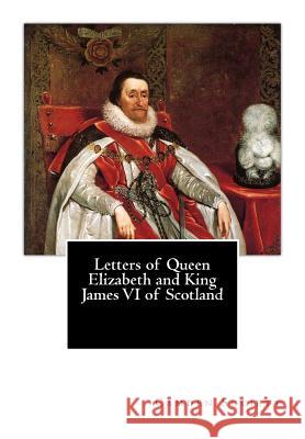 Letters of Queen Elizabeth and King James VI of Scotland Camden Society 9781502575944 Createspace - książka