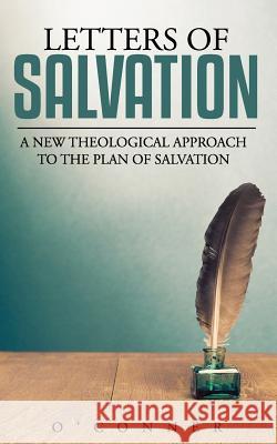 Letters of Salvation: A New Theological Narrative on the Plan of Salvation O'Conner 9781094887517 Independently Published - książka