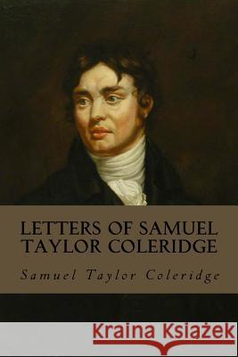 Letters of Samuel Taylor Coleridge: Complete Volumes I & II Samuel Taylor Coleridge Earnest Hartley Coleridge 9781979971270 Createspace Independent Publishing Platform - książka