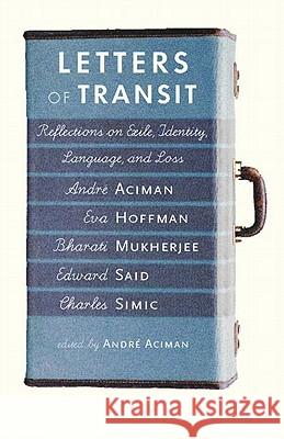 Letters of Transit: Reflections on Exile, Identity, Language, and Loss Aciman, Andre 9781565846074 New Press - książka