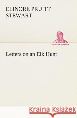 Letters on an Elk Hunt Elinore Pruitt Stewart 9783849505165 Tredition Classics - książka