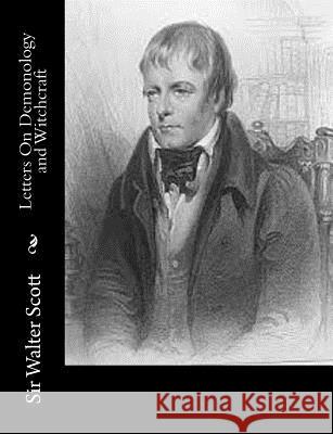 Letters On Demonology and Witchcraft Scott, Sir Walter 9781502530929 Createspace - książka