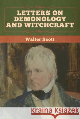 Letters on Demonology and Witchcraft Walter Scott 9781636372082 Bibliotech Press - książka