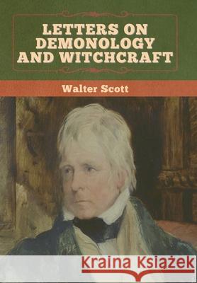 Letters on Demonology and Witchcraft Walter Scott 9781636372099 Bibliotech Press - książka