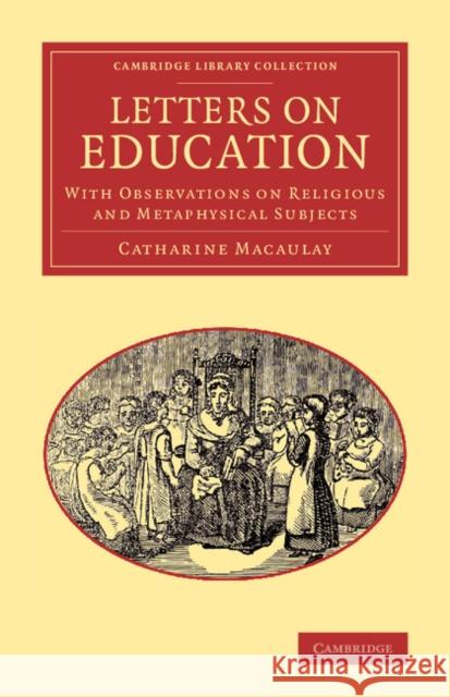 Letters on Education: With Observations on Religious and Metaphysical Subjects Macaulay, Catharine 9781108062954 Cambridge University Press - książka