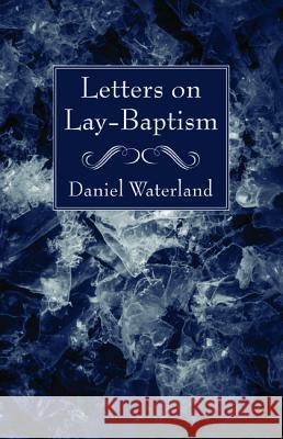Letters on Lay-Baptism Daniel Waterland F. Nutcombe Oxenham Bishop of Argyll and the Isles 9781532646362 Wipf & Stock Publishers - książka