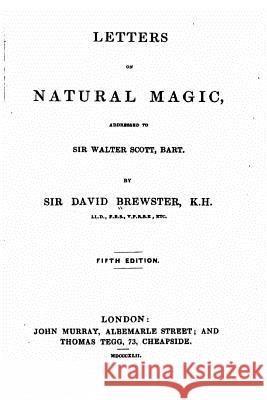 Letters on Natural Magic, Addressed to Sir Walter Scott David Brewster 9781532788963 Createspace Independent Publishing Platform - książka