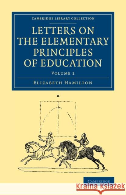 Letters on the Elementary Principles of Education: Volume 1 Elizabeth Hamilton 9781108069090 Cambridge University Press - książka